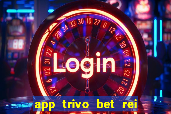 app trivo bet rei do bicho